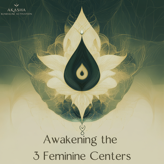 Awakening the 3 feminine centers - Akasha Kundalini Activation