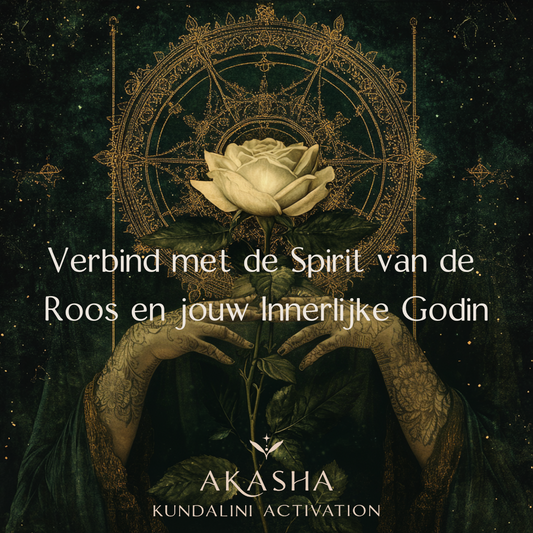 Akasha Kundalini Activation: Verbind met de Spirit van de Roos en jouw eigen Innerlijke Godin